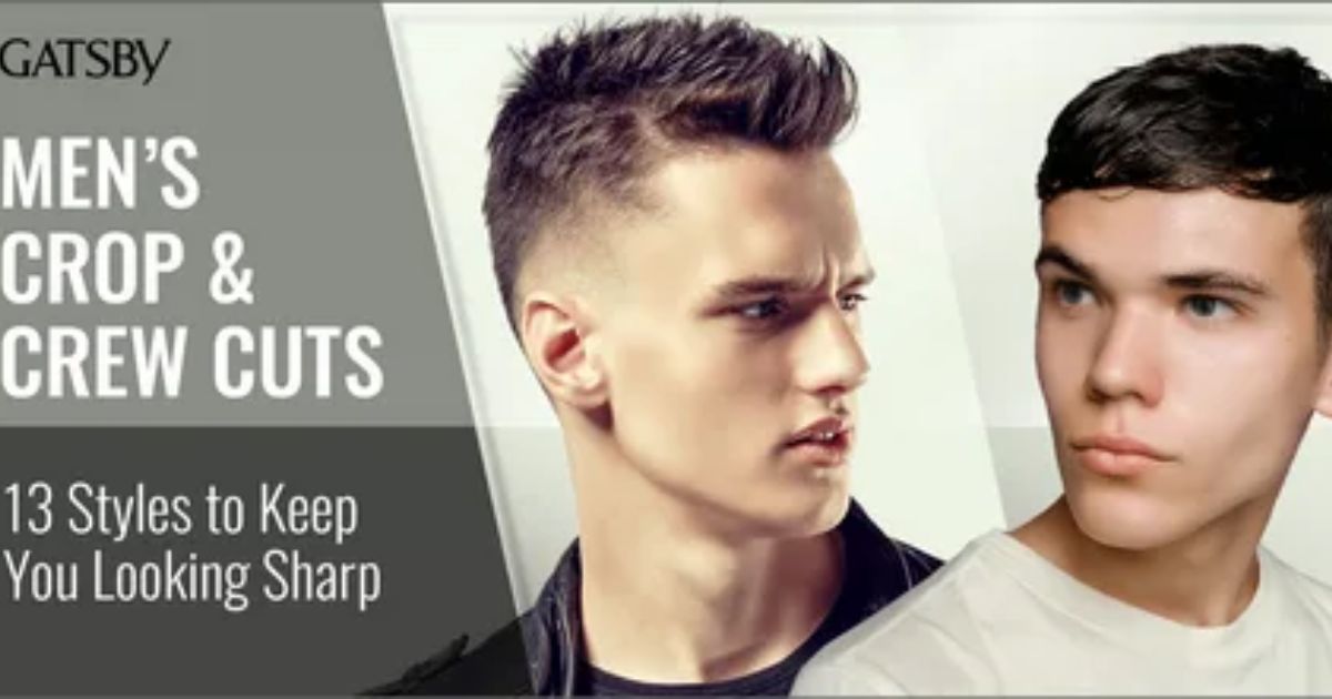 Men's Crop & Crew Cuts: 13 Styles to Keep You Looking Sharp